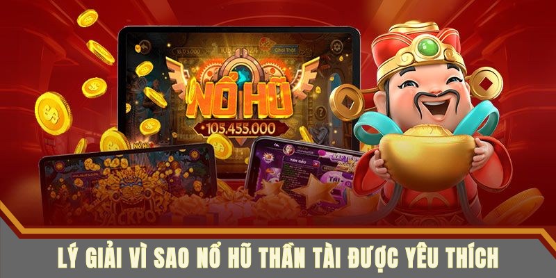 Lý do nổ hũ thần tài được nhiều người tin tưởng
