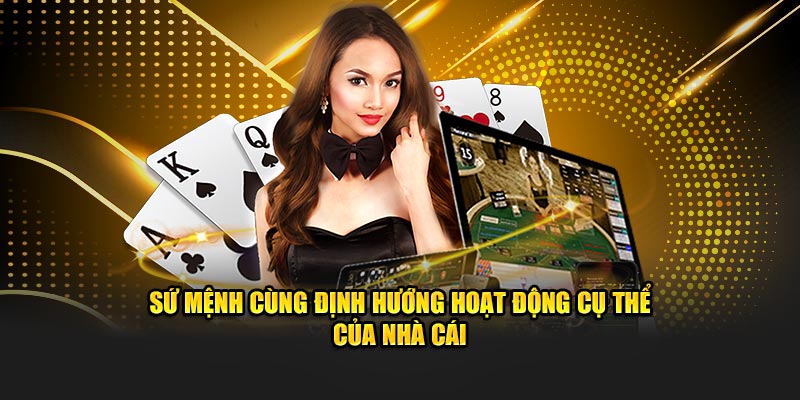 Sứ mệnh cùng định hướng hoạt động cụ thể của nhà cái