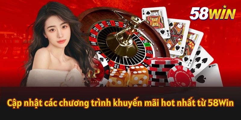 Các khuyến mãi 58Win đang được áp dụng